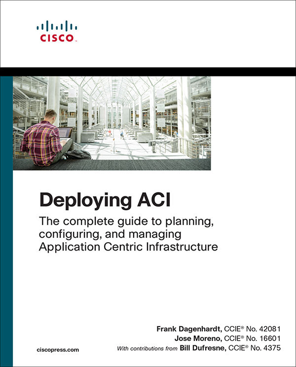 Deploying ACI: The complete guide to planning, configuring, and managing Application Centric Infrastructure