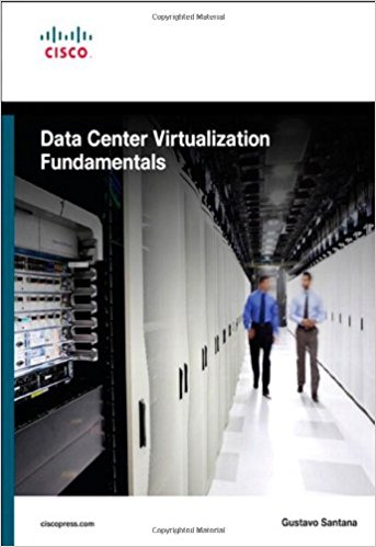 Data Center Virtualization Fundamentals: Understanding Techniques and Designs for Highly Efficient Data Centers With Cisco Nexus, UCS, MDS, and Beyond